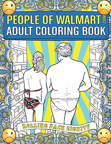 People of Walmart.com Adult Coloring Book: Rolling Back Dignity (OFFICIAL People of Walmart Coloring Books)